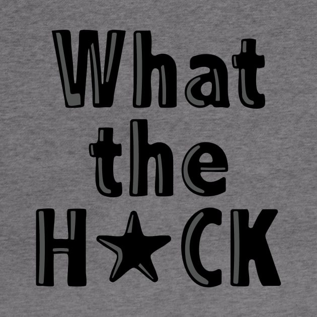 What the H*ck by FrontPaigeTees